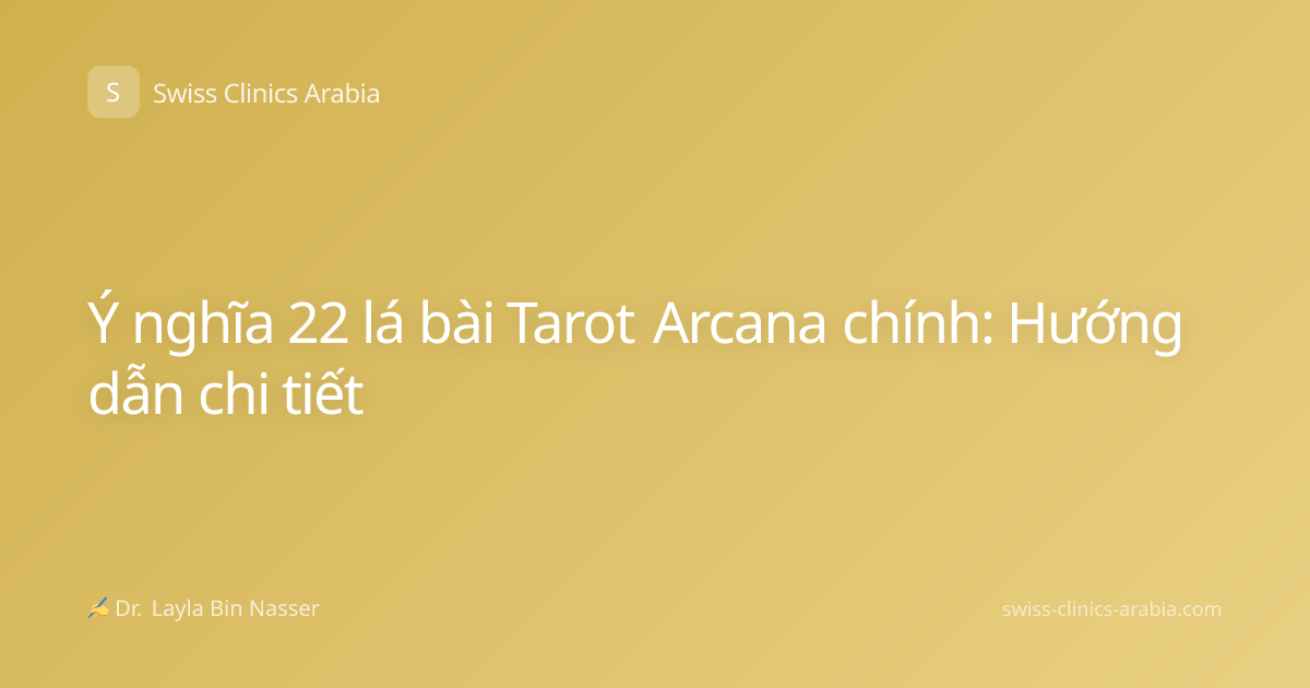 Ý nghĩa 22 lá bài Tarot Arcana chính: Hướng dẫn chi tiết